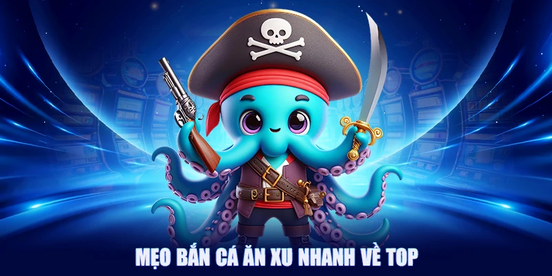Mẹo bắn cá ăn xu nhanh về top