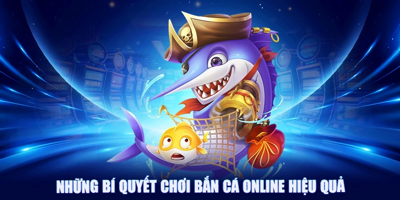 Những bí quyết chơi bắn cá online hiệu quả