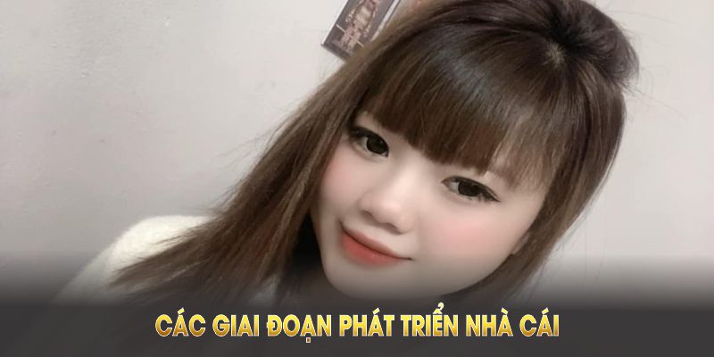 Các giai đoạn phát triển nhà cái của CEO Anna Dương