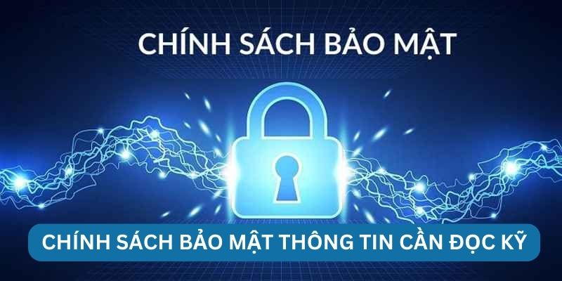 Chính sách bảo mật thông tin cần đọc kỹ
