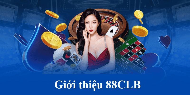 Giới thiệu 88CLB sân chơi cá cược đến mọi người