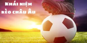 Kèo châu Âu là gì?