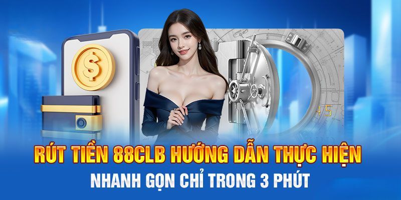 Hướng dẫn từng bước rút tiền 88CLB về tài khoản ngân hàng
