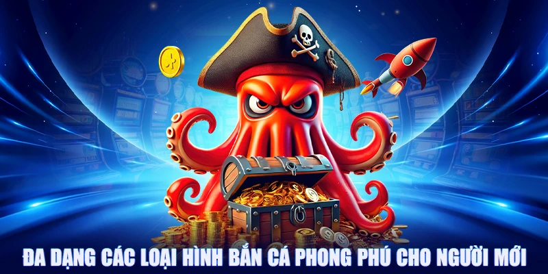Đa dạng các loại hình bắn cá phong phú cho người mới