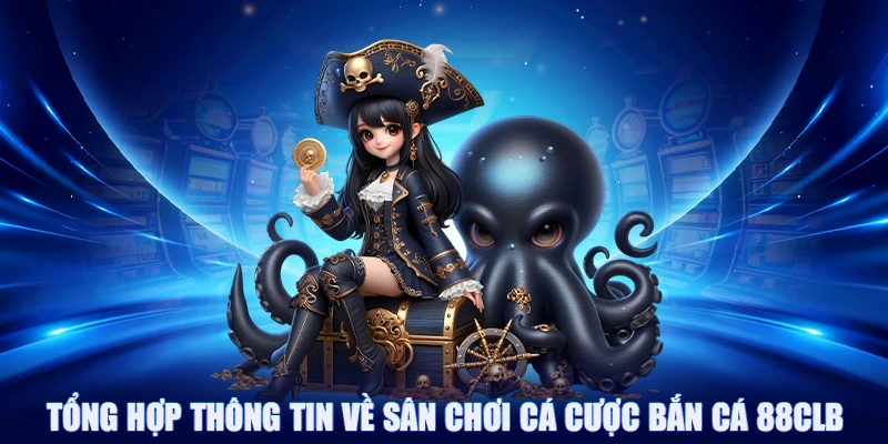 Tổng hợp thông tin về sân chơi cá cược bắn cá 88CLB